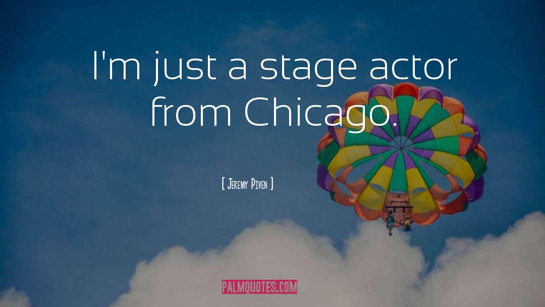 Jeremy Piven Quotes: I'm just a stage actor