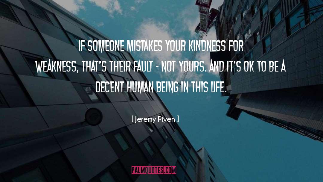 Jeremy Piven Quotes: If someone mistakes your kindness