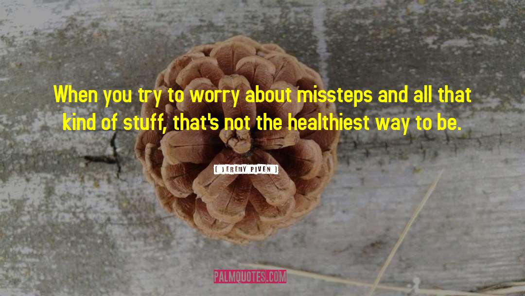 Jeremy Piven Quotes: When you try to worry