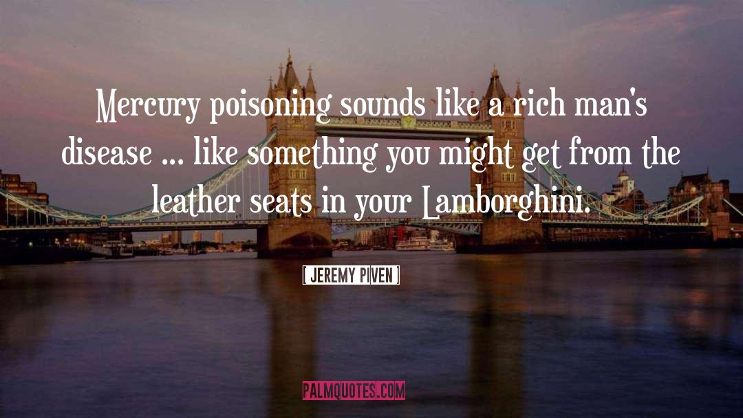 Jeremy Piven Quotes: Mercury poisoning sounds like a