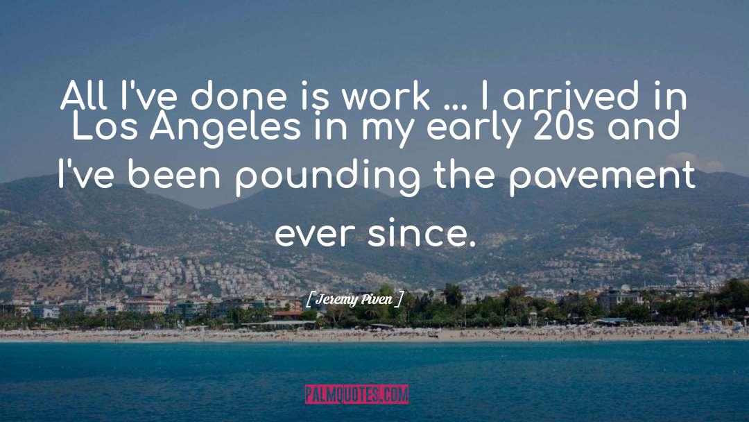 Jeremy Piven Quotes: All I've done is work