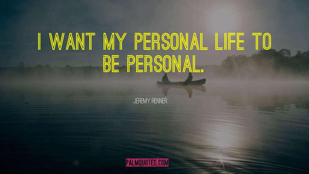 Jeremy Renner Quotes: I want my personal life