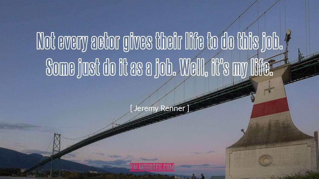 Jeremy Renner Quotes: Not every actor gives their