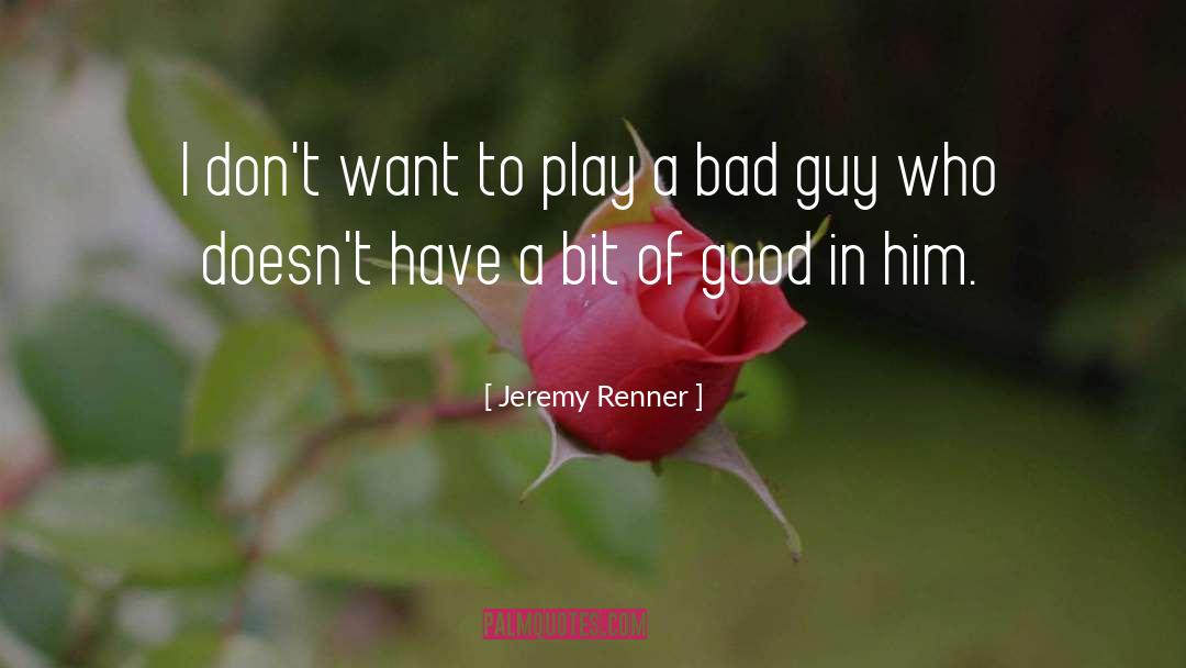 Jeremy Renner Quotes: I don't want to play