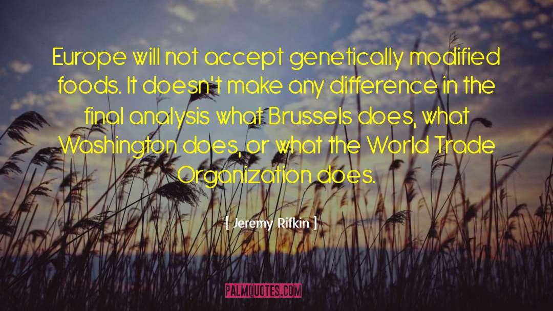 Jeremy Rifkin Quotes: Europe will not accept genetically