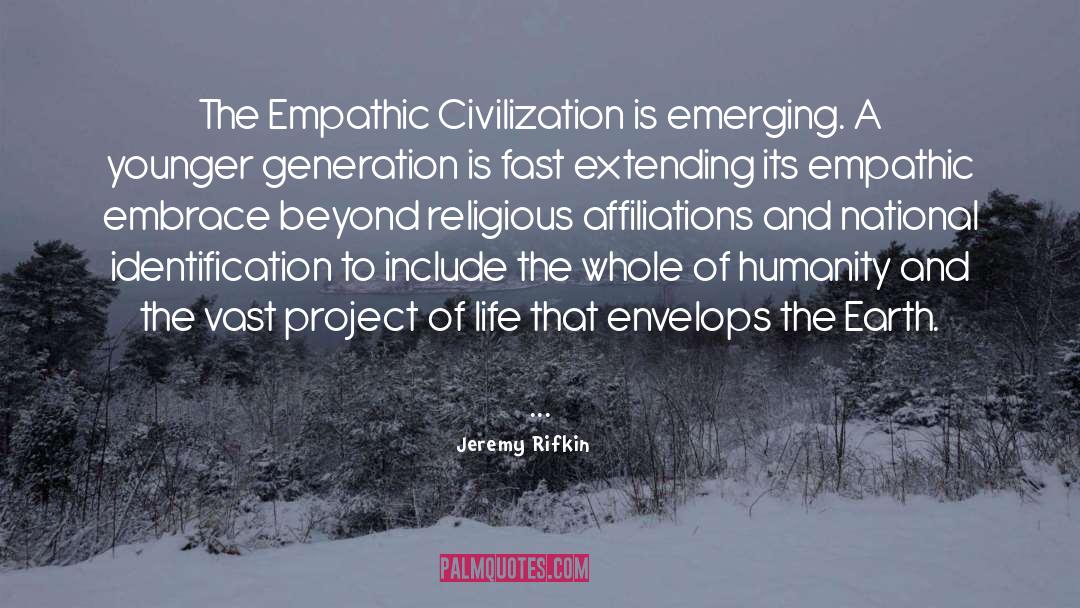 Jeremy Rifkin Quotes: The Empathic Civilization is emerging.