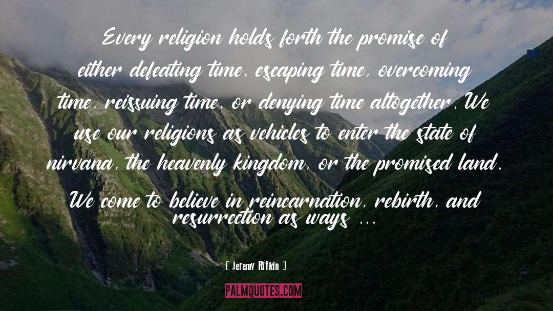 Jeremy Rifkin Quotes: Every religion holds forth the