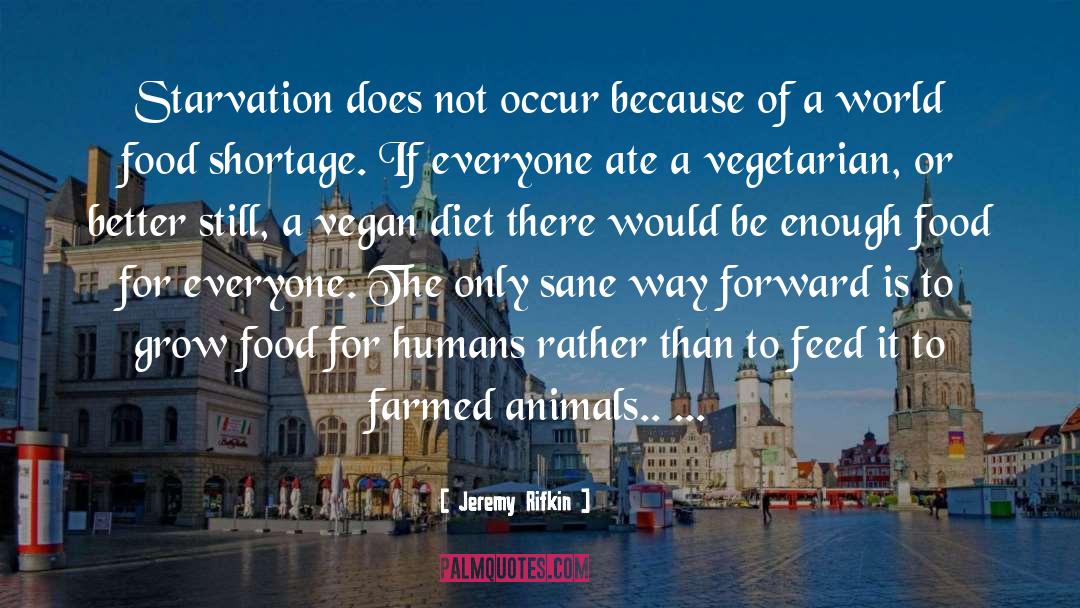 Jeremy Rifkin Quotes: Starvation does not occur because