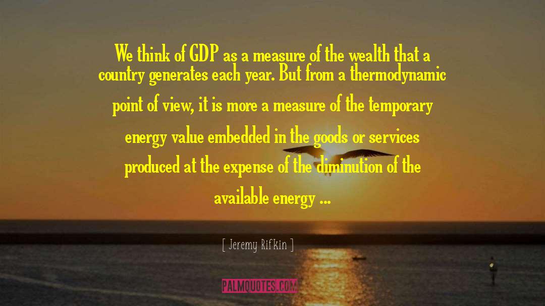 Jeremy Rifkin Quotes: We think of GDP as