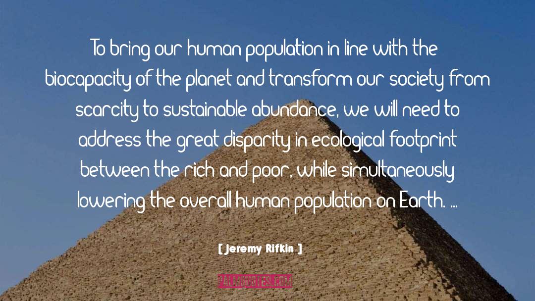Jeremy Rifkin Quotes: To bring our human population