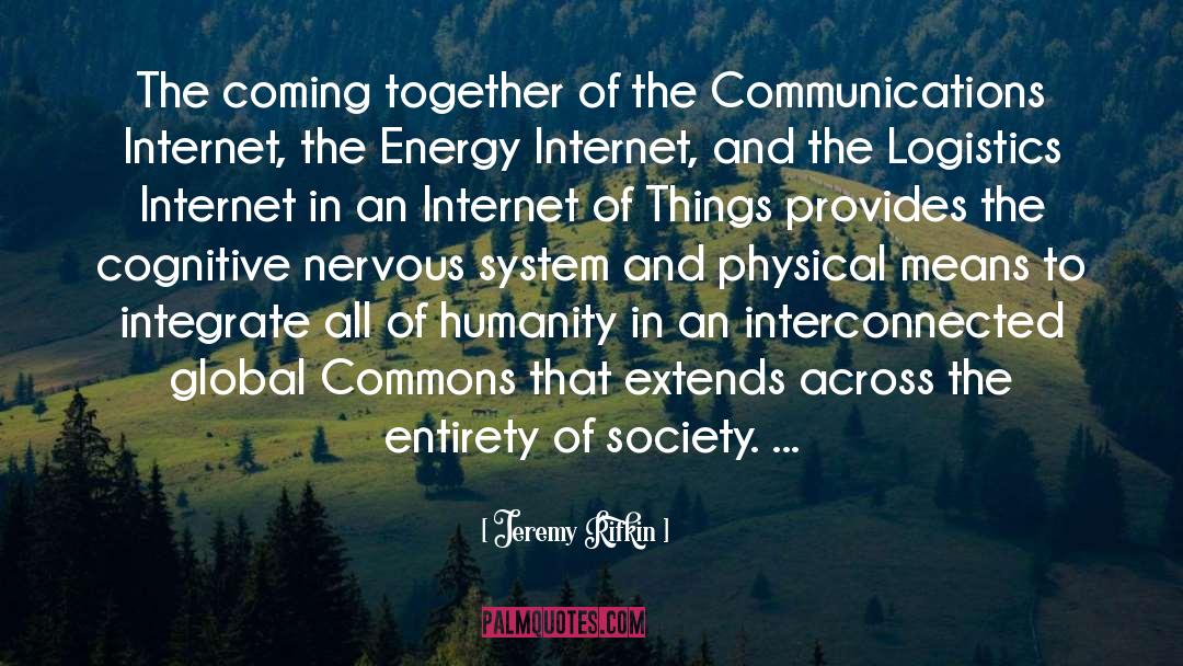 Jeremy Rifkin Quotes: The coming together of the