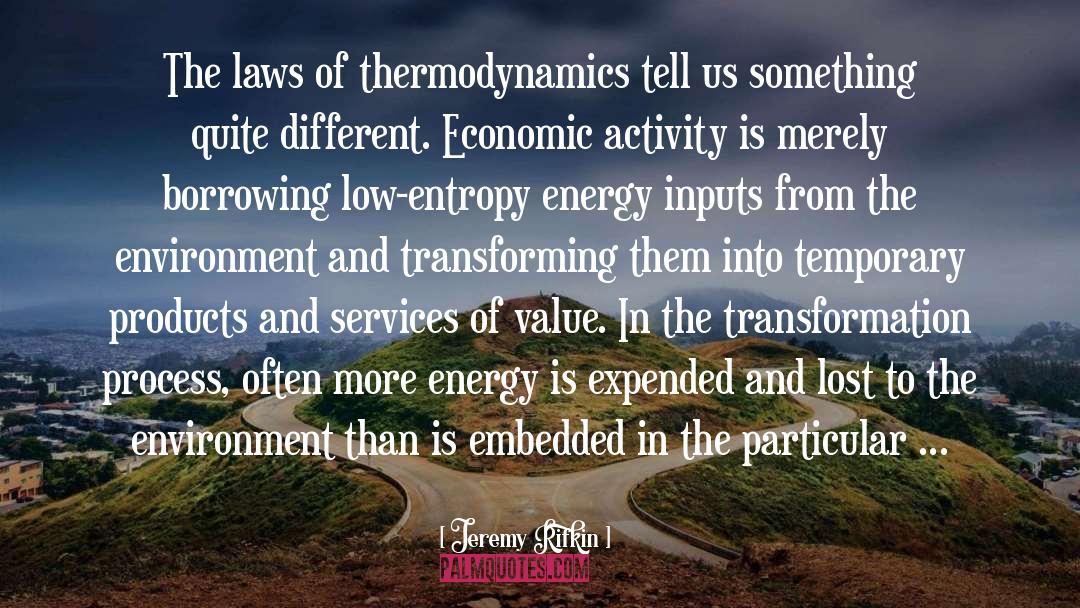 Jeremy Rifkin Quotes: The laws of thermodynamics tell