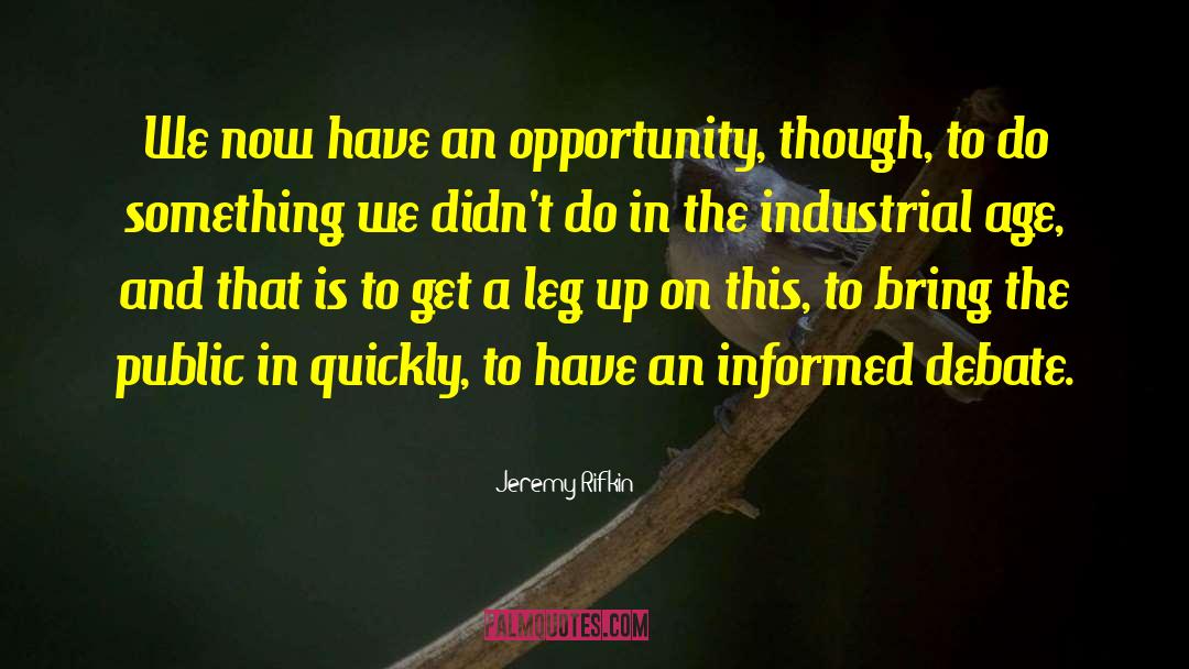 Jeremy Rifkin Quotes: We now have an opportunity,