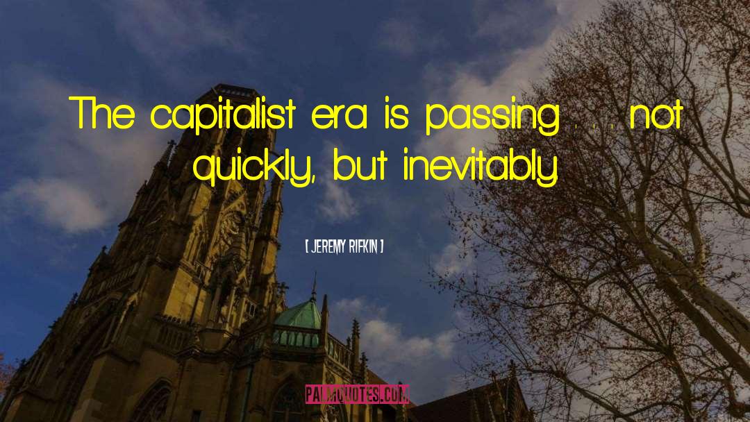 Jeremy Rifkin Quotes: The capitalist era is passing