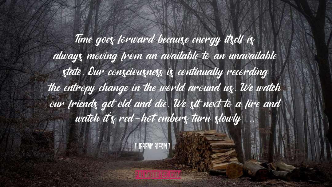 Jeremy Rifkin Quotes: Time goes forward because energy