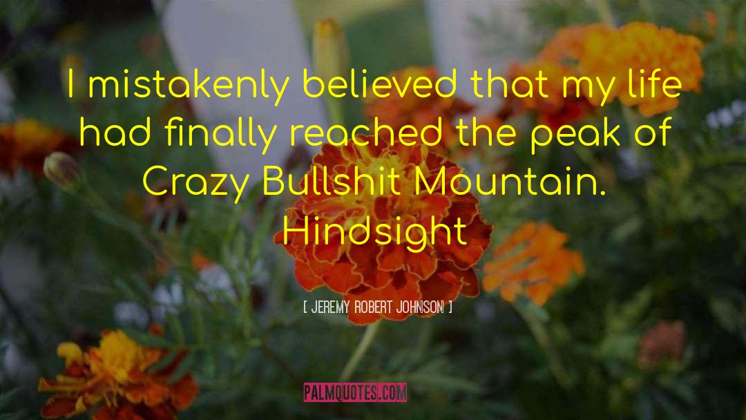 Jeremy Robert Johnson Quotes: I mistakenly believed that my