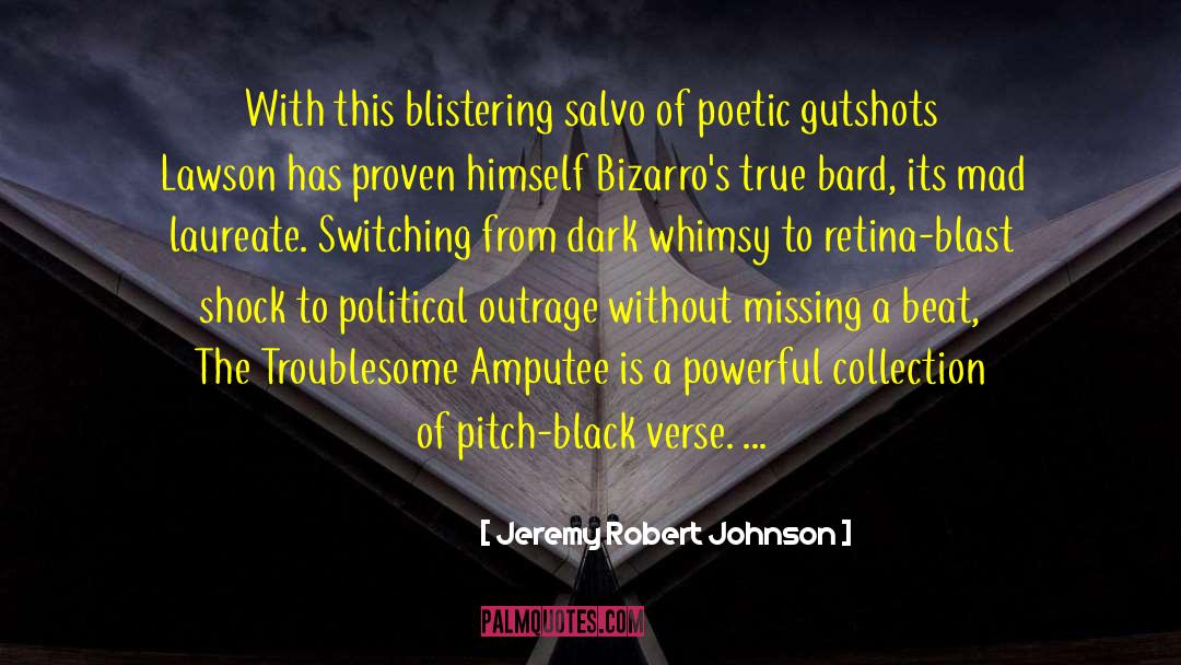 Jeremy Robert Johnson Quotes: With this blistering salvo of