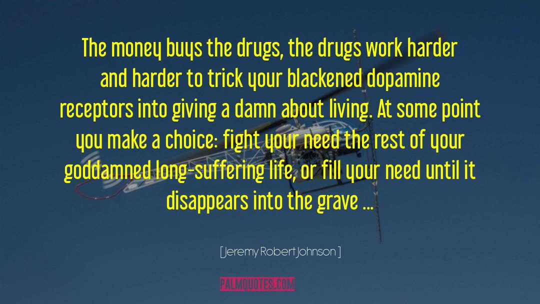 Jeremy Robert Johnson Quotes: The money buys the drugs,