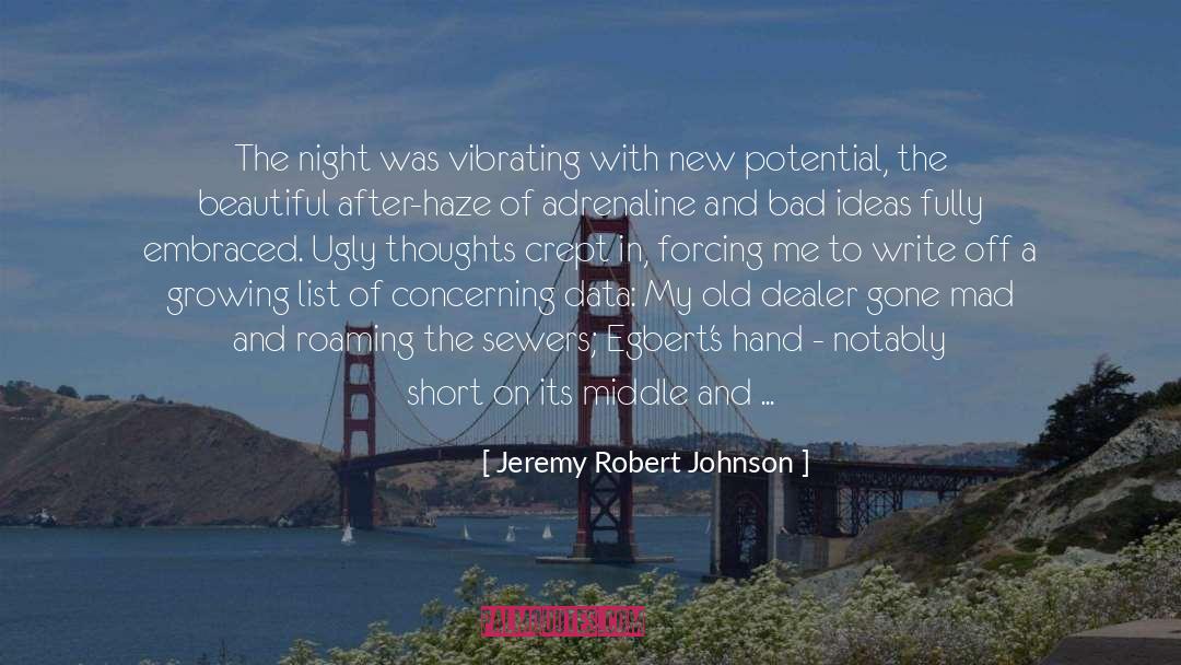 Jeremy Robert Johnson Quotes: The night was vibrating with