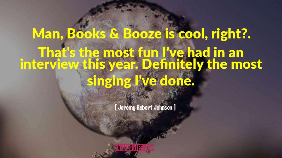 Jeremy Robert Johnson Quotes: Man, Books & Booze is