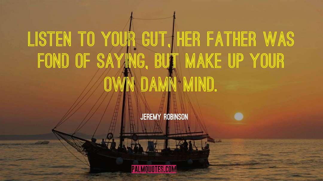 Jeremy Robinson Quotes: Listen to your gut, her