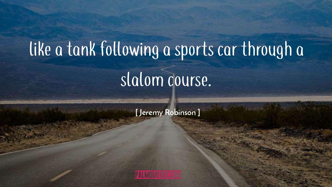 Jeremy Robinson Quotes: like a tank following a