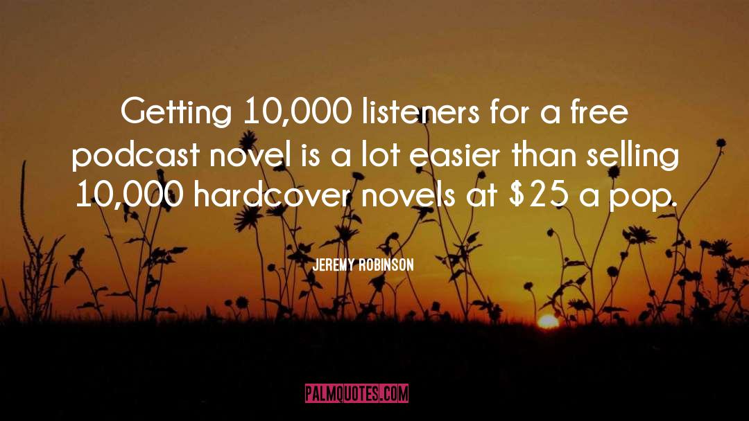 Jeremy Robinson Quotes: Getting 10,000 listeners for a