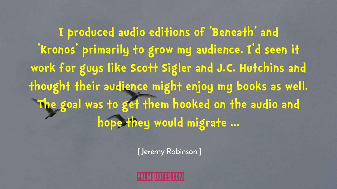 Jeremy Robinson Quotes: I produced audio editions of