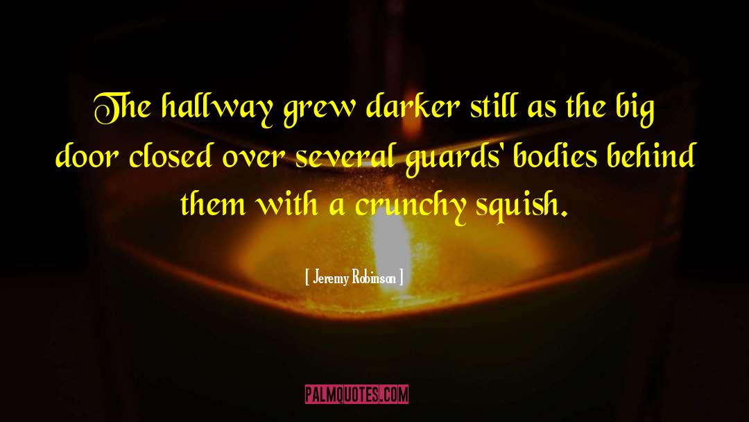 Jeremy Robinson Quotes: The hallway grew darker still