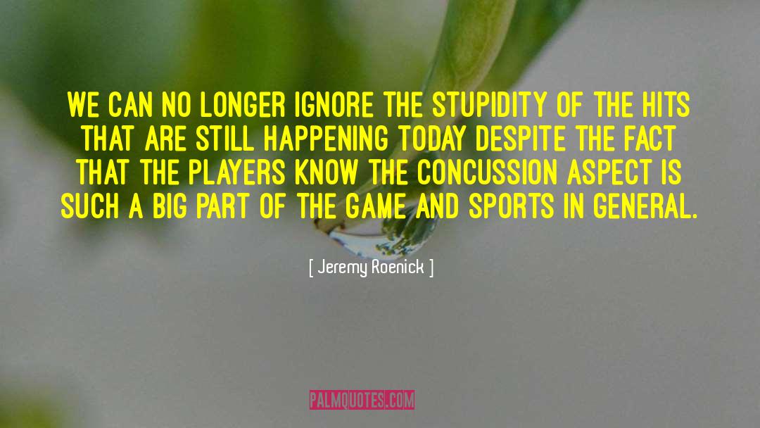 Jeremy Roenick Quotes: We can no longer ignore