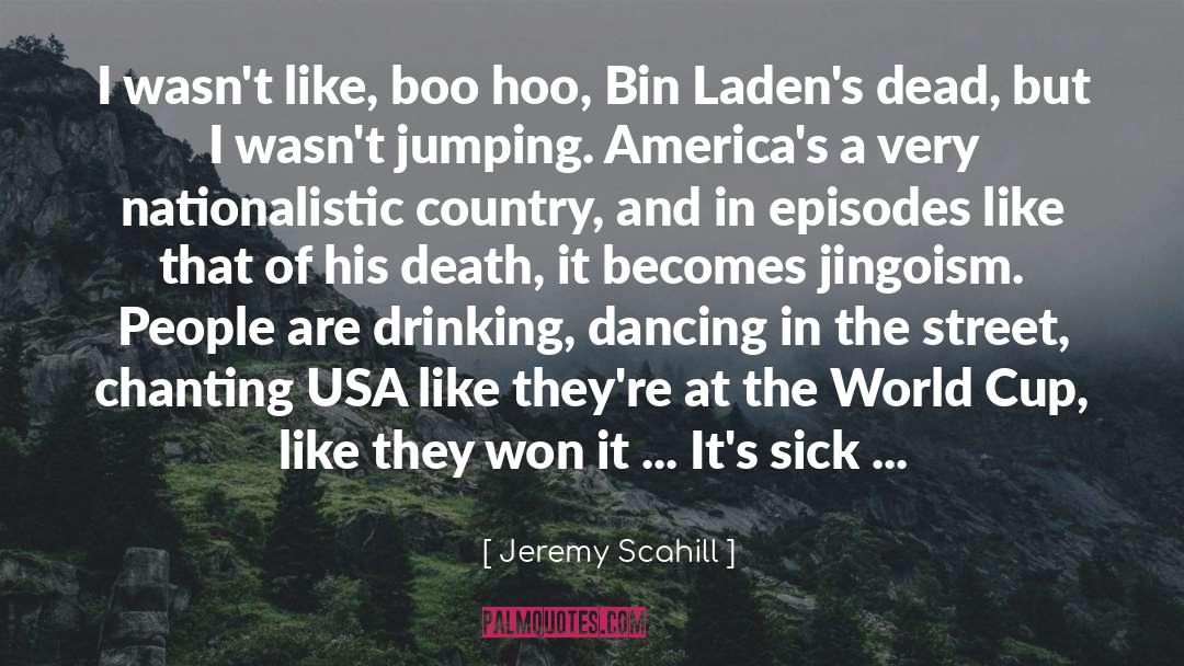 Jeremy Scahill Quotes: I wasn't like, boo hoo,