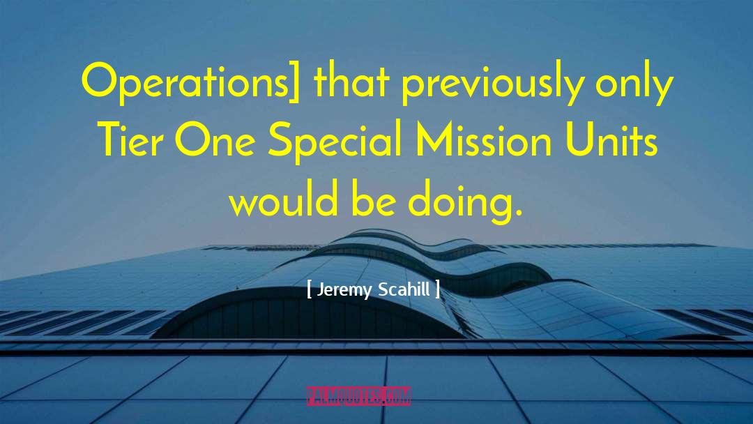 Jeremy Scahill Quotes: Operations] that previously only Tier