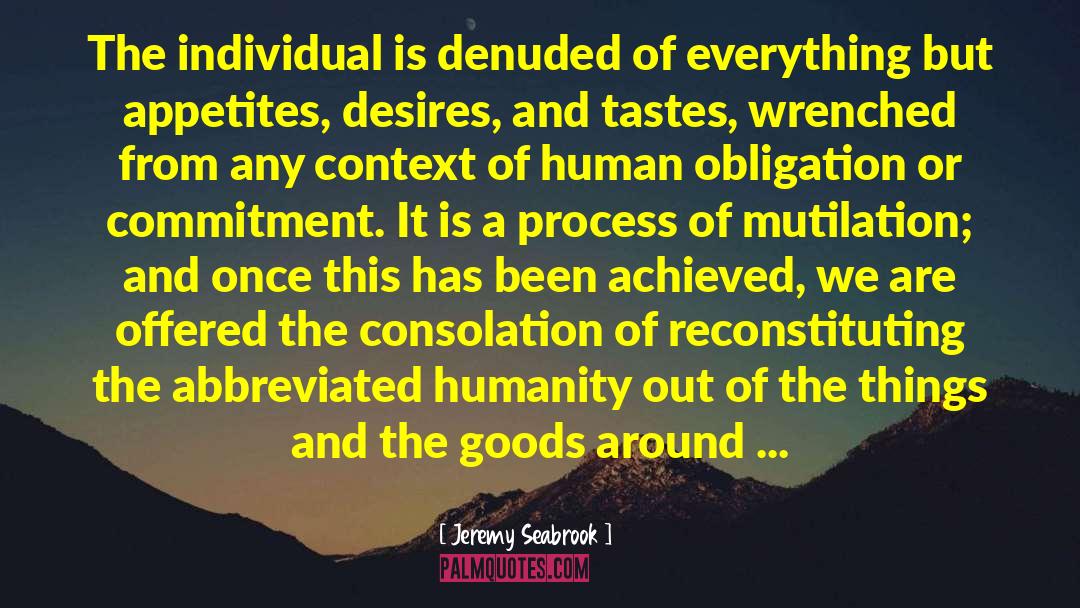 Jeremy Seabrook Quotes: The individual is denuded of