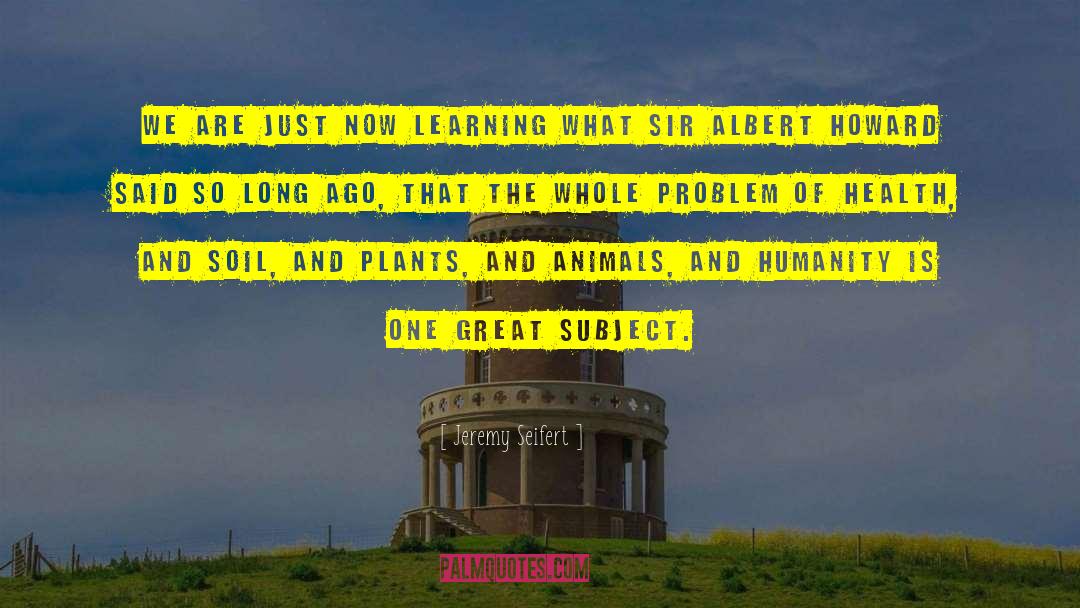Jeremy Seifert Quotes: We are just now learning