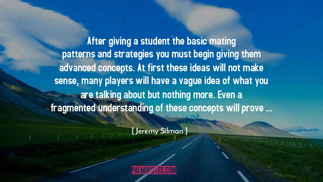 Jeremy Silman Quotes: After giving a student the