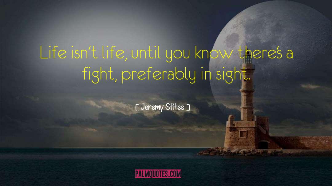 Jeremy Stites Quotes: Life isn't life, until you