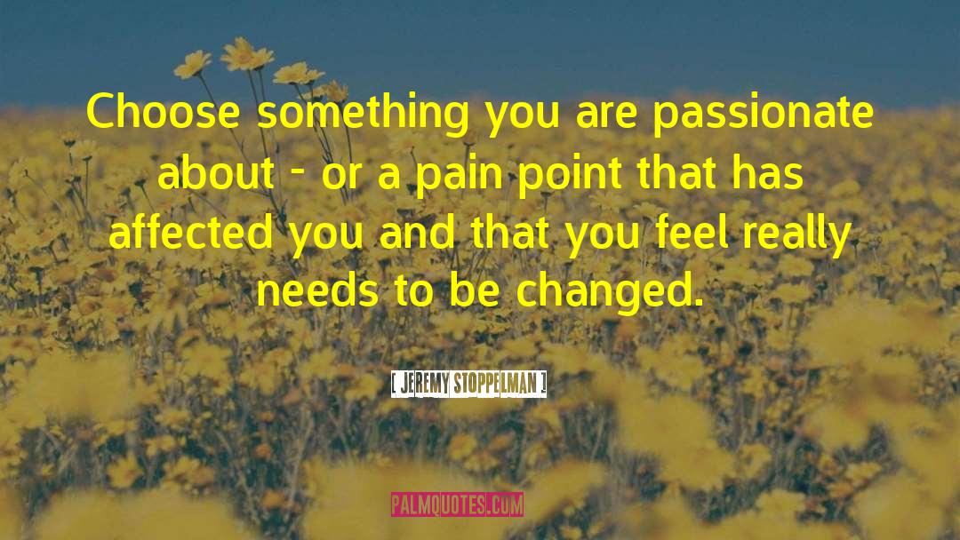 Jeremy Stoppelman Quotes: Choose something you are passionate