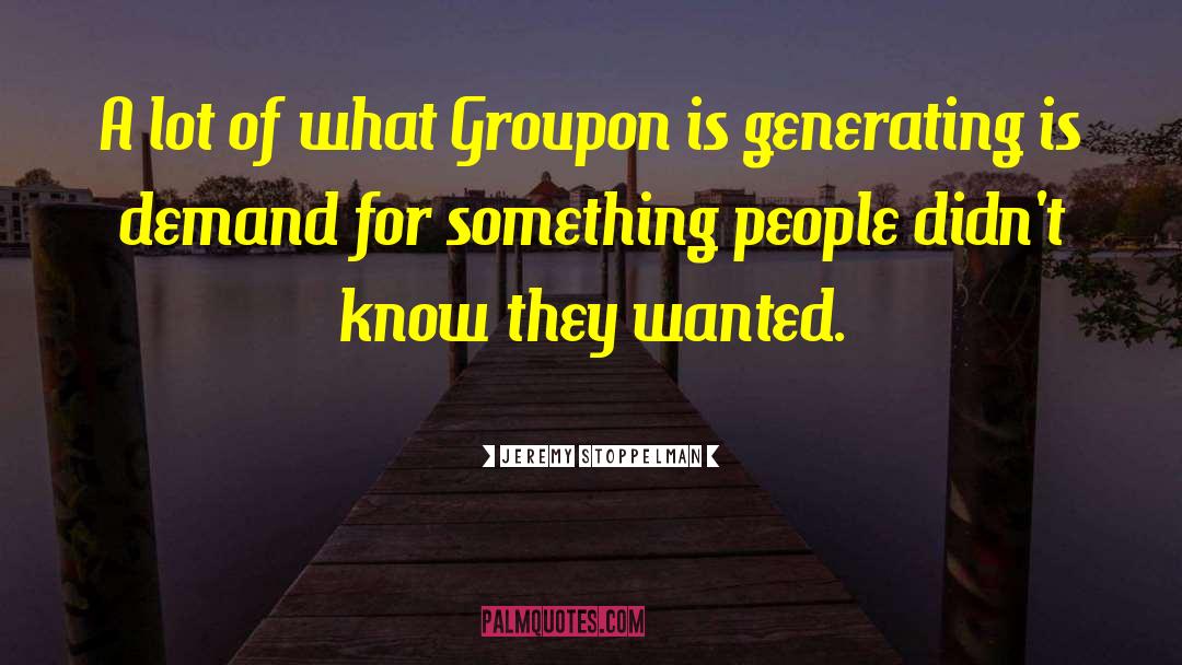 Jeremy Stoppelman Quotes: A lot of what Groupon