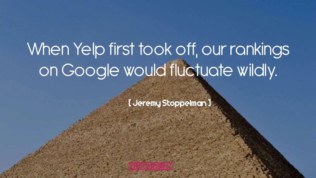 Jeremy Stoppelman Quotes: When Yelp first took off,