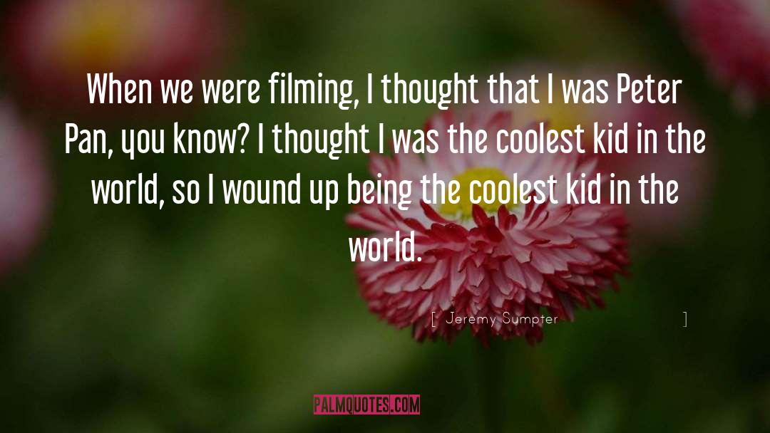 Jeremy Sumpter Quotes: When we were filming, I