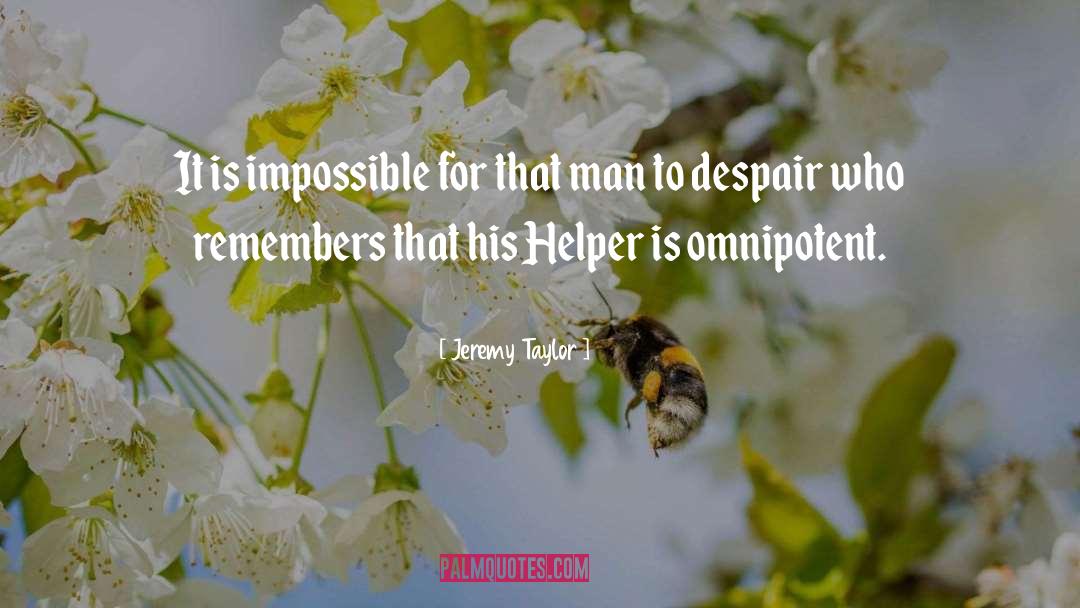 Jeremy Taylor Quotes: It is impossible for that