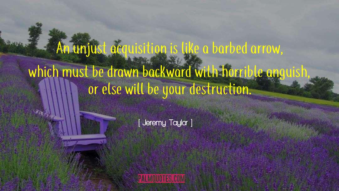 Jeremy Taylor Quotes: An unjust acquisition is like