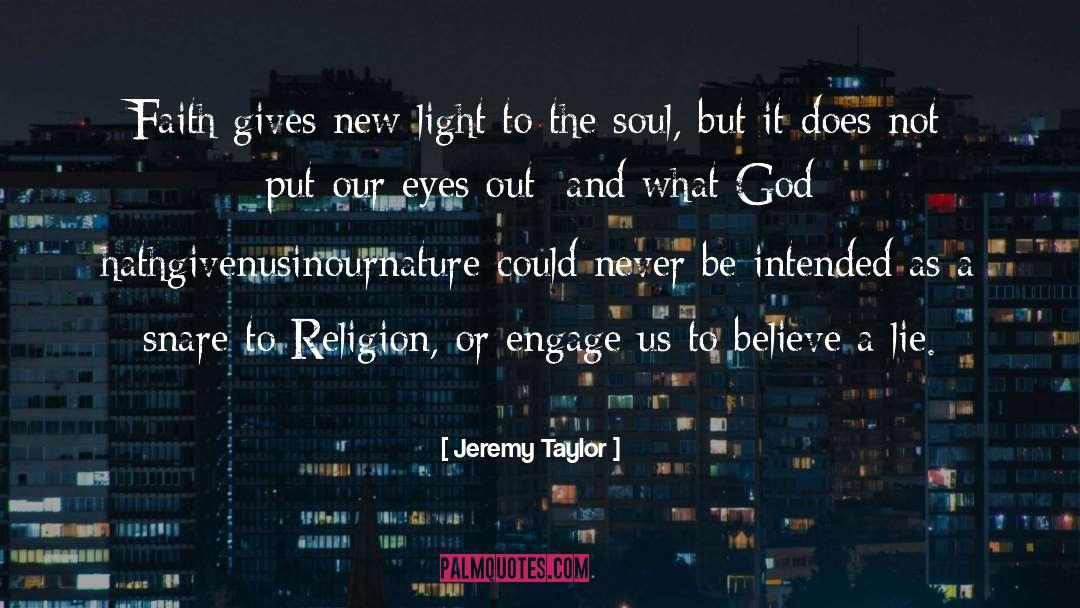 Jeremy Taylor Quotes: Faith gives new light to