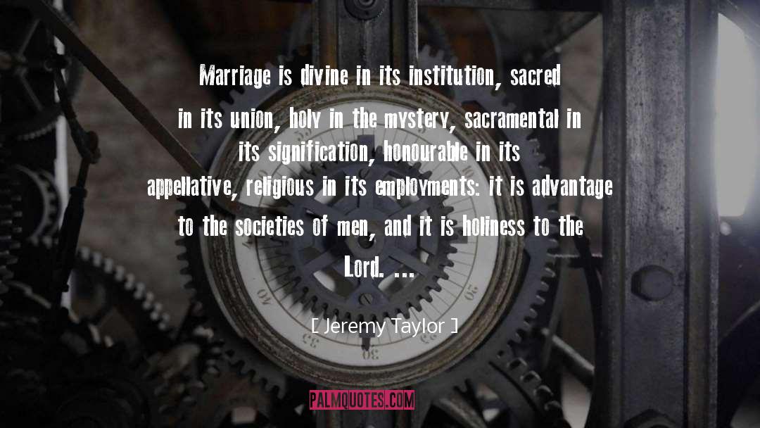 Jeremy Taylor Quotes: Marriage is divine in its
