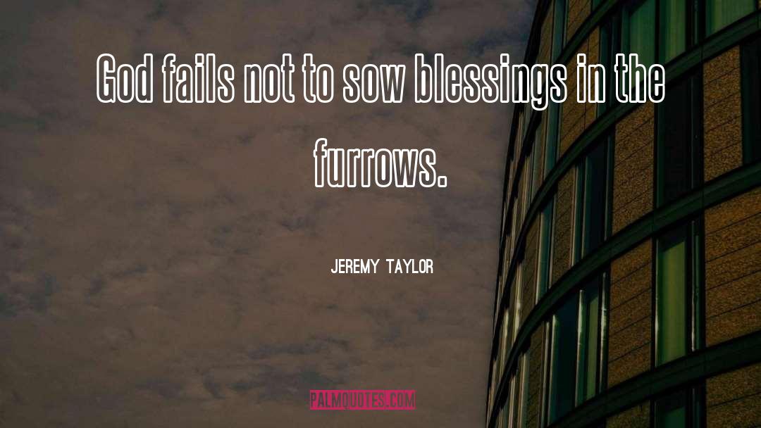 Jeremy Taylor Quotes: God fails not to sow