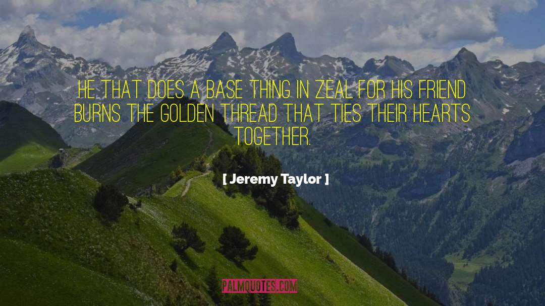 Jeremy Taylor Quotes: He that does a base