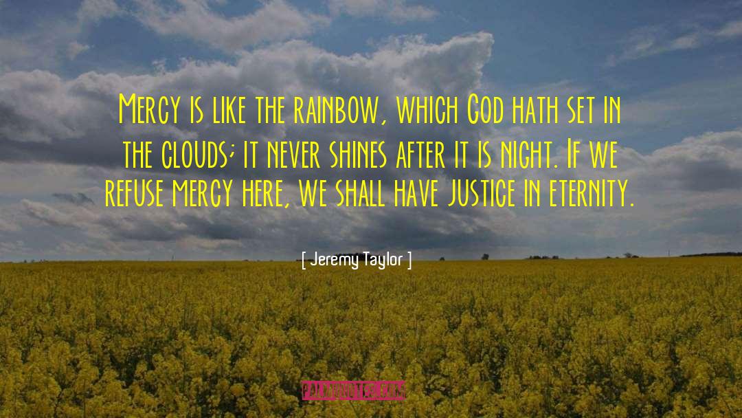 Jeremy Taylor Quotes: Mercy is like the rainbow,