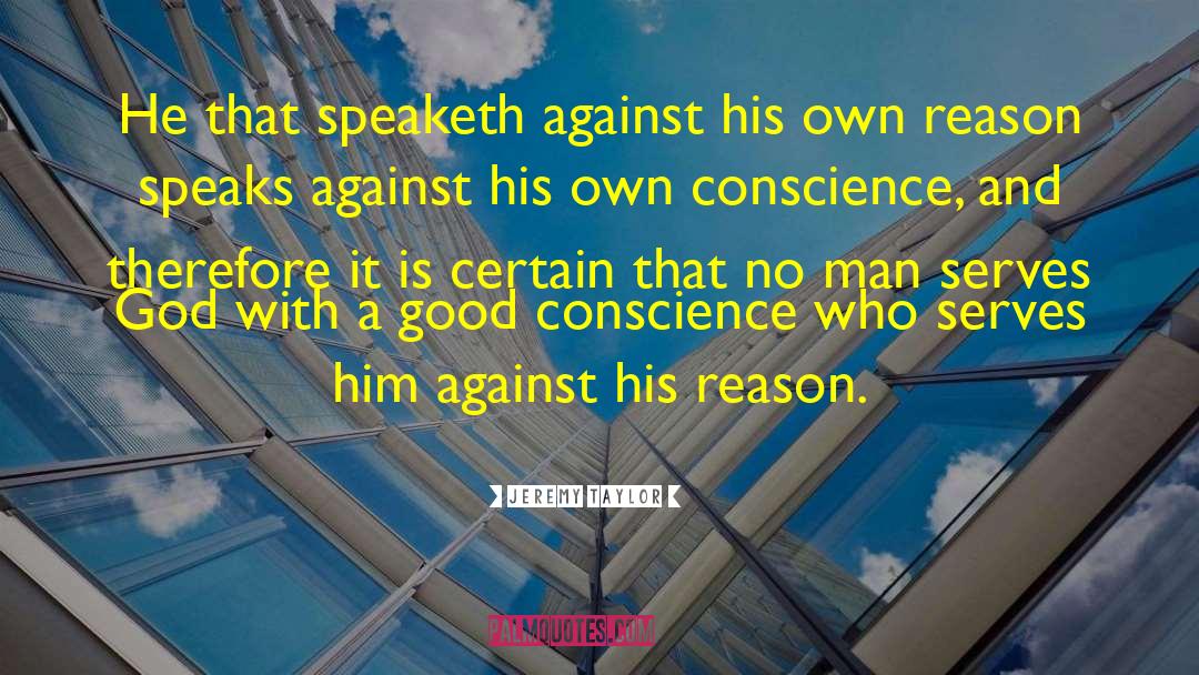 Jeremy Taylor Quotes: He that speaketh against his