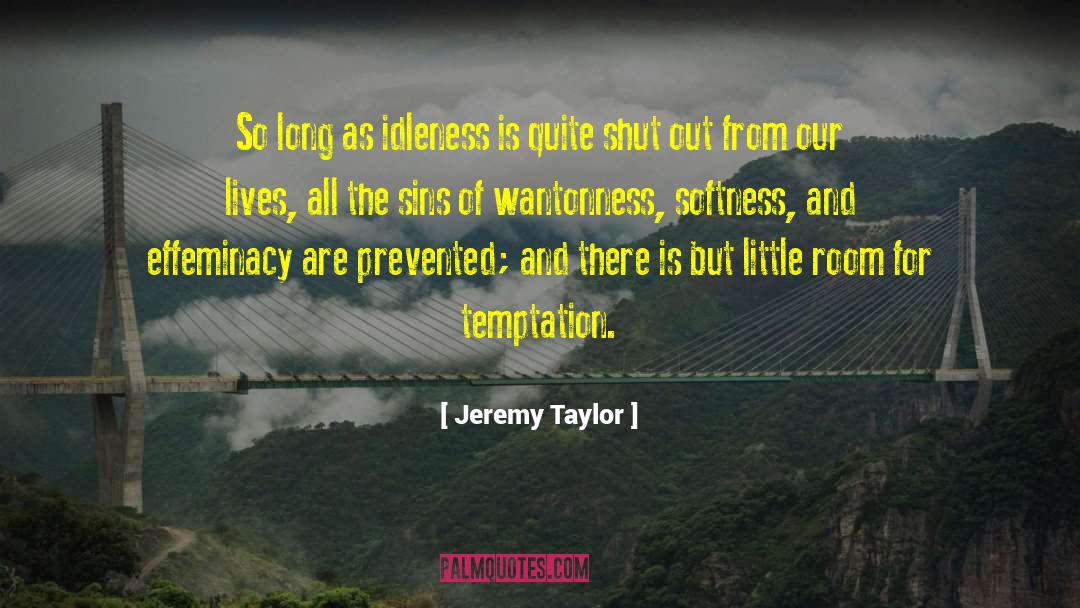 Jeremy Taylor Quotes: So long as idleness is