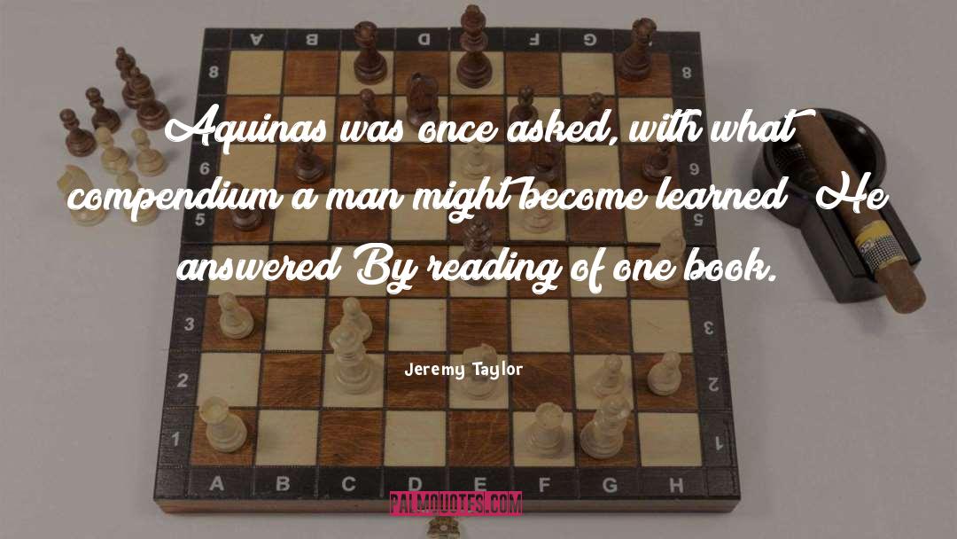 Jeremy Taylor Quotes: Aquinas was once asked, with